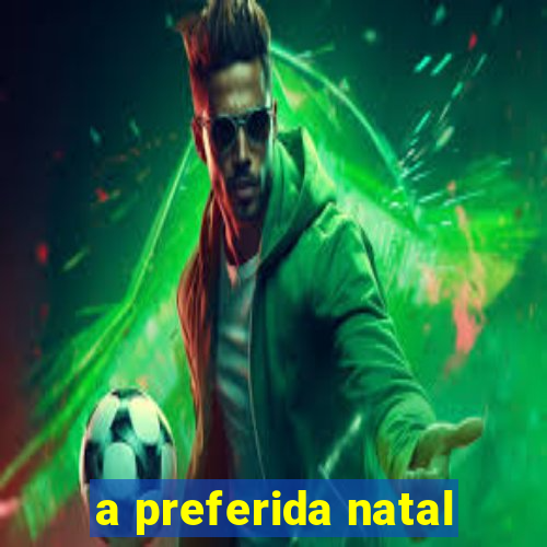 a preferida natal